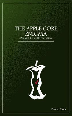 David Ryan - The Apple Core Enigma and Other Short Stories, Häftad