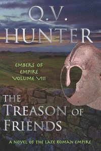 bokomslag The Treason of Friends, A Novel of the Late Roman Empire