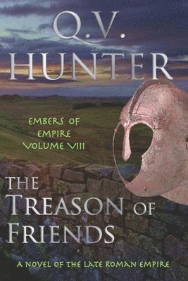 The Treason of Friends, A Novel of the Late Roman Empire 1