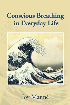 Joy Manné - Conscious Breathing in Everyday Life, Häftad