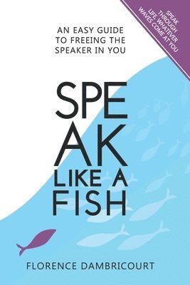 bokomslag Speak Like a Fish: An easy guide to freeing the speaker in you