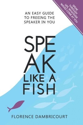 Florence Dambricourt - Speak Like a Fish: An easy guide to freeing the speaker in you, Häftad