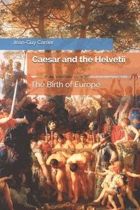 bokomslag Caesar and the Helvetii: The Birth of Europe