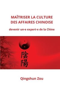 bokomslag Maitriser La Culture Des Affaires Chinoise