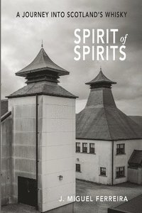 bokomslag Spirit of Spirits: A Journey Into Scotland's Whisky