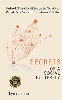 bokomslag Secrets of a Social Butterfly: Unlock The Confidence to Go After What You Want in Business & Life.