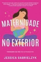 bokomslag Maternidade no Exterior: Tornando-se Mãe no Estrangeiro