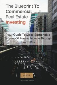 bokomslag The Blueprint To Commercial Real Estate Investing