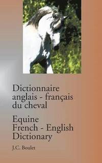 bokomslag Dictionnaire anglais-franais du cheval / Equine French-English Dictionary
