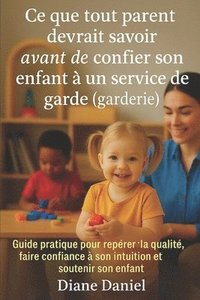 bokomslag Ce que tout parent devrait savoir avant de confier son enfant en service de garde (garderie)