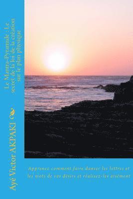 bokomslag le mantra-pyramide: le secret de la loi de la création sur le plan physique: (apprenez comment faire danser les lettres et les mots de vos