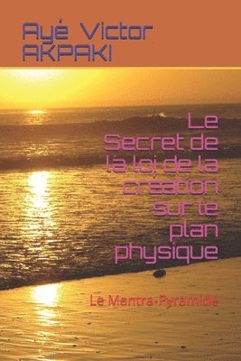 Le Secret de la loi de la creation sur le plan physique 1