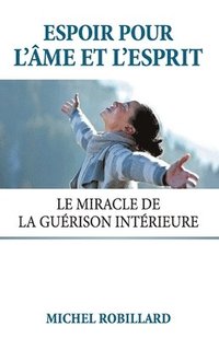 bokomslag Espoir pour l'âme et l'esprit: Le miracle de la guérison intérieure