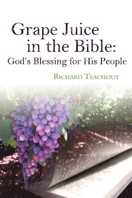 Grape Juice in the Bible: God's Blessing for His People! 1