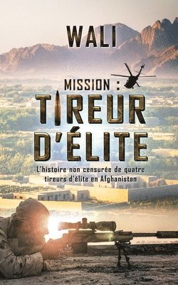 bokomslag Mission: tireur d'élite: L'histoire de quatre tireurs d'élite en Afghanistan