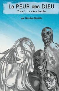 bokomslag La P.E.U.R des D.I.E.U: La PEUR des DIEU: Tome 1: LA MÈRE LACTÉE