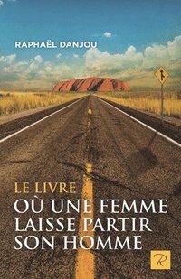 bokomslag Le livre où une femme laisse partir son homme