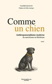 bokomslag Comme Un Chien: Anthropomorphisme moderne: du narcissisme au fétichisme