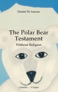 bokomslag The polar bear testament: With out religion