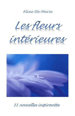 Aline Ste-Marie - Les fleurs intérieures: 11 nouvelles inspirantes, Häftad
