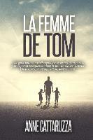 bokomslag La femme de Tom: Une femme disparue. Une famille brisée. un mystère entier