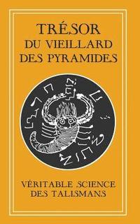 bokomslag Trésor du Vieillard des Pyramides: Véritable Science des Talismans