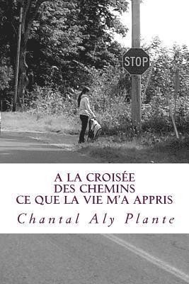 bokomslag A la croisee des chemins: ce que la vie m'a appris