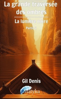 bokomslag La grande traversée des ombre - La lumière noire: (Partie 2)