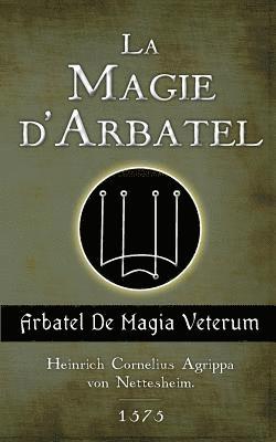 H-C Agrippa - La Magie d'Arbatel: De Magia Veterum, Häftad