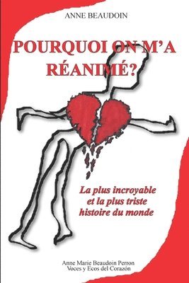 bokomslag Pourquoi on m'a réanimé?: La plus incroyable et la plus triste histoire du monde