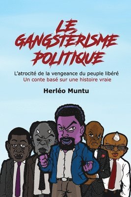 Le gangstérisme politique: L'atrocité de la vengeance du peuple libéré Un conte basé sur une histoire vraie 1