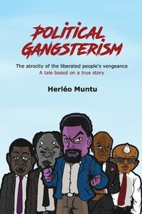 bokomslag Political Gangsterism: The atrocity of the liberated people's vengeance A tale based on a true story