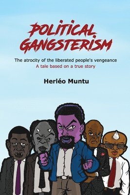 Raymond Kashiba, Raymond Kashiba - Political Gangsterism: The atrocity of the liberated people's vengeance A tale based on a true story, Häftad