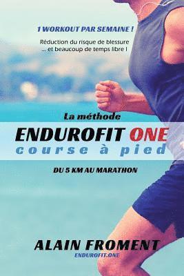 Alain Froment - La Méthode Endurofit One Course À Pied: Du 5 Km Au Marathon. 1 Workout Par Semaine ! Réduction Du Risque de Blessure... Et Beaucoup de Temps Libre !, Häftad