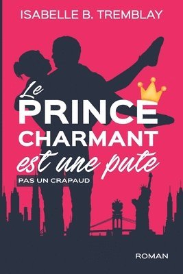 Isabelle B Tremblay, Isabelle B. Tremblay - prince charmant est une pute!, Häftad