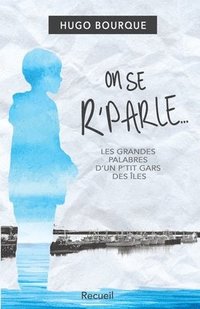 bokomslag On se r'parle: Les grandes palabres d'un p'tit gars des Îles de la Madeleine