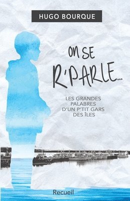 bokomslag On se r'parle: Les grandes palabres d'un p'tit gars des Îles de la Madeleine