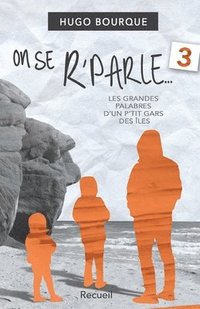 bokomslag On se r'parle 3: Les grandes palabres d'un p'tit gars des Îles de la Madeleine