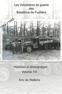 bokomslag Les Volontaires de guerre des Bataillons de Fusiliers 1944 - 1945: Histoires et témoignages