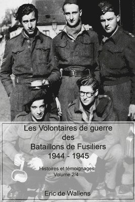 bokomslag Les Volontaires de guerre des Bataillons de Fusiliers 1944 -1945: Histoires et témoignages