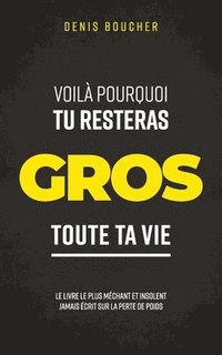 bokomslag Voilà pourquoi tu resteras gros toute ta vie