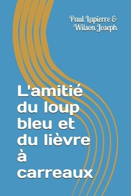 bokomslag L'amitié du loup bleu et du lièvre à carreaux