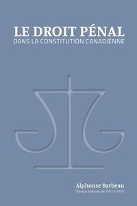 bokomslag Le Droit pnal dans la constitution canadienne