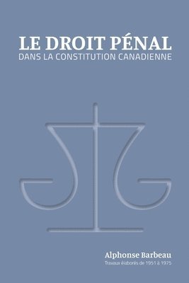 Le Droit pnal dans la constitution canadienne 1