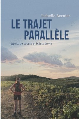 Le trajet parallèle: Récits de course et billets de vie 1