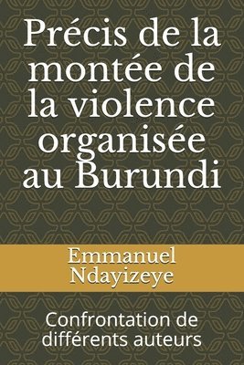 Précis de la montée de la violence organisée au Burundi: Confrontation de différents auteurs 1