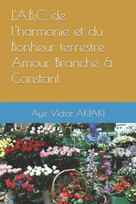 bokomslag L'A.B.C. de l'harmonie et du Bonheur terrestre Amour Branche & Constant