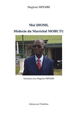 bokomslag Moi Diomi, Médecin du Maréchal Mobutu: Entretiens avec Magloire MPEMBI