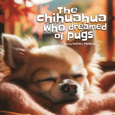 bokomslag Chihuahua Who Dreamed of Pugs (English Edition)