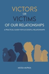 bokomslag Victors or Victims of our Relationships